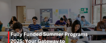 Fully Funded Summer Programs 2025: Your Gateway to Transformative Experiences