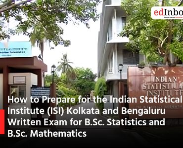 How to Prepare for the Indian Statistical Institute (ISI) Kolkata and Bengaluru Written Exam for B.Sc. Statistics and B.Sc. Mathematics