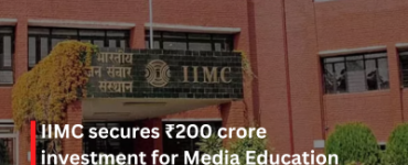 IIMC secures ₹200 crore investment for Media Education overhaul