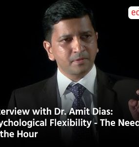 Interview with Dr Amit Dias Psychological Flexibility The Need of the Hour
