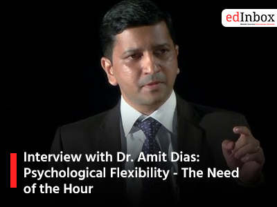 Interview with Dr Amit Dias Psychological Flexibility The Need of the Hour