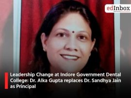 Leadership Change at Indore Government Dental College Dr Alka Gupa replaces Dr Sandhya Jain as Principal