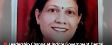 Leadership Change at Indore Government Dental College Dr Alka Gupa replaces Dr Sandhya Jain as Principal