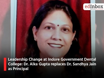 Leadership Change at Indore Government Dental College Dr Alka Gupa replaces Dr Sandhya Jain as Principal