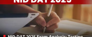 NID DAT 2025 Exam Analysis Testing the Creativity and Skills of Aspiring Designers