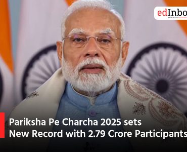 Pariksha Pe Charcha 2025 sets New Record with 2.79 Crore Participants