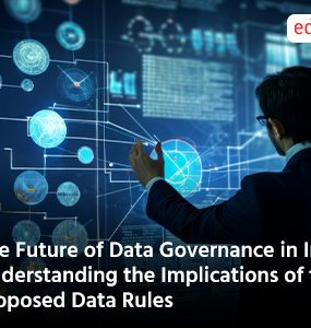 The Future of Data Governance in India: Understanding the Implications of the Proposed Data Rules