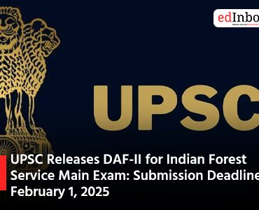 UPSC Releases DAF-II for Indian Forest Service Main Exam Submission Deadline February 1 2025