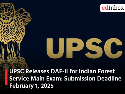 UPSC Releases DAF-II for Indian Forest Service Main Exam Submission Deadline February 1 2025