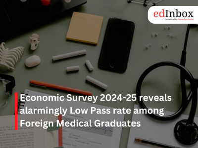 Economic Survey 2024-25 reveals alarmingly Low Pass rate among Foreign Medical Graduates