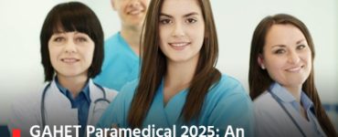 GAHET Paramedical 2025: An All-Inclusive Handbook for Admission and Counseling