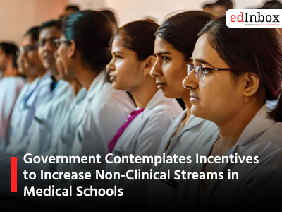 Government Contemplates Incentives to Increase Non-Clinical Streams in Medical Schools