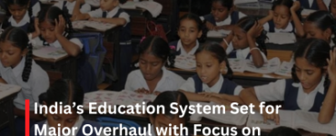 Indias Education System Set for Major Overhaul with Focus on Teacher Training and Curriculum Reforms