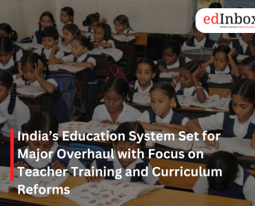 Indias Education System Set for Major Overhaul with Focus on Teacher Training and Curriculum Reforms