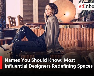 Names You Should Know: Most influential Designers Redefining Spaces