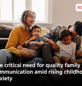 The critical need for quality family communication amid rising childhood anxiety