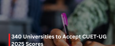 340 Universities to Accept CUET-UG 2025 Scores