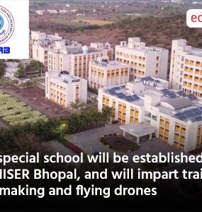 A special school will be established in IISER Bhopal, and will impart training in making and flying drones