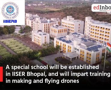 A special school will be established in IISER Bhopal, and will impart training in making and flying drones