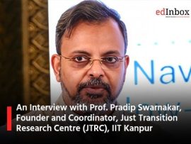 An Interview with Prof. Pradip Swarnakar, Founder and Coordinator, Just Transition Research Centre (JTRC), IIT Kanpur
