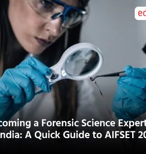Becoming a Forensic Science Expert in India: A Quick Guide to AIFSET 2025