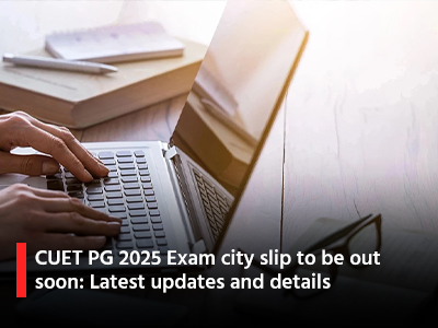 CUET PG 2025 Exam city slip to be out soon: Latest updates and details