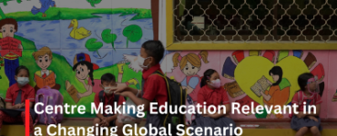 Centre Making Education Relevant in a Changing Global Scenario