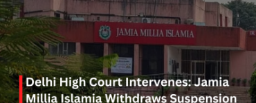 Delhi High Court Intervenes: Jamia Millia Islamia Withdraws Suspension of 10 Students