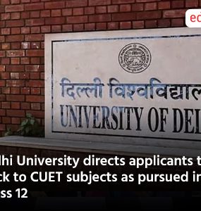 Delhi University directs applicants to stick to CUET subjects as pursued in Class 12
