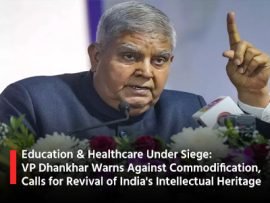 Education & Healthcare Under Siege: VP Dhankhar Warns Against Commodification, Calls for Revival of India's Intellectual Heritage