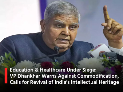 Education & Healthcare Under Siege: VP Dhankhar Warns Against Commodification, Calls for Revival of India's Intellectual Heritage