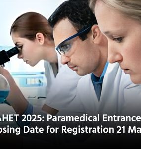 GAHET 2025: Paramedical Entrance Exam Closing Date for Registration 21 March