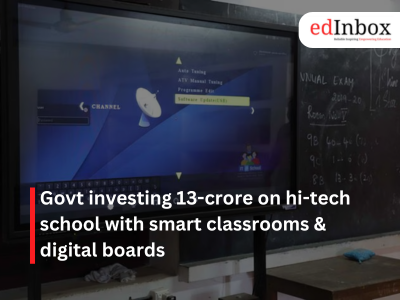 Govt investing 13-crore on hi-tech school with smart classrooms & digital boards