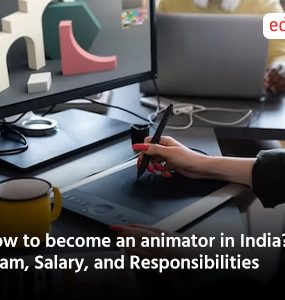 How to become an animator in India? Exam, Salary, and Responsibilities