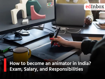 How to become an animator in India? Exam, Salary, and Responsibilities
