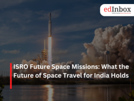 ISRO Future Space Missions: What the Future of Space Travel for India Holds