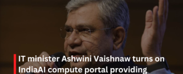 IT minister Ashwini Vaishnaw turns on IndiaAI compute portal providing 14,000 GPUs