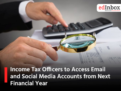 Income Tax Officers to Access Email and Social Media Accounts from Next Financial Year