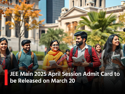 JEE Main 2025 April Session Admit Card to be Released on March 20