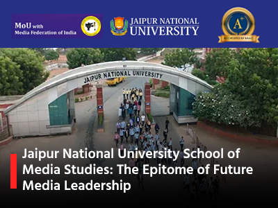 Jaipur National University School of Media Studies: The Epitome of Future Media Leadership