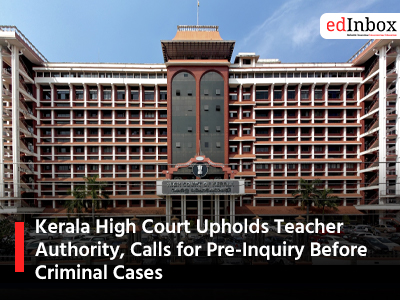 Kerala High Court Upholds Teacher Authority, Calls for Pre-Inquiry Before Criminal Cases