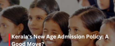 Kerala's New Age Admission Policy: A Good Move?