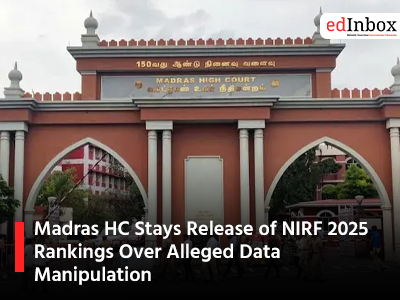 Madras HC Stays Release of NIRF 2025 Rankings Over Alleged Data Manipulation