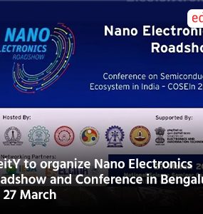 MeitY to organize Nano Electronics Roadshow and Conference in Bengaluru on 27 March
