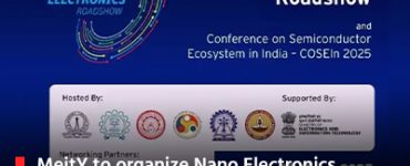 MeitY to organize Nano Electronics Roadshow and Conference in Bengaluru on 27 March