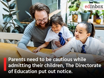 Parents need to be cautious while admitting their children, The Directorate of Education put out notice.