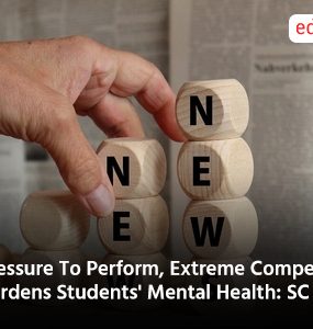 Pressure To Perform, Extreme Competition Burdens Students' Mental Health: SC