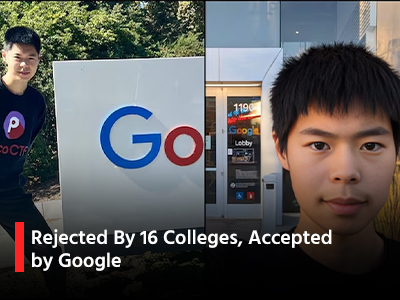 Rejected By 16 Colleges, Accepted by Google