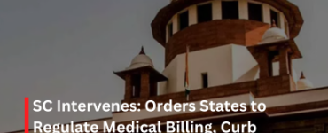 SC Intervenes: Orders States to Regulate Medical Billing, Curb Exorbitant Pricing in Private Hospitals
