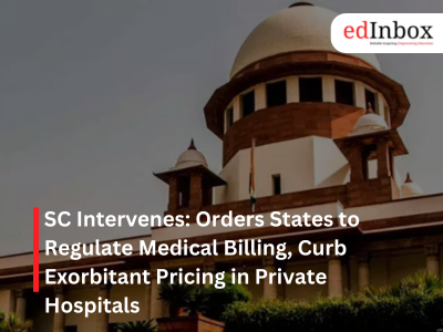 SC Intervenes: Orders States to Regulate Medical Billing, Curb Exorbitant Pricing in Private Hospitals